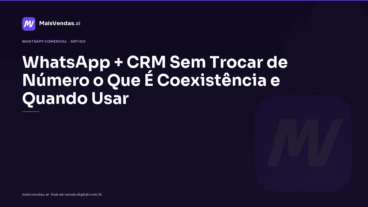 WhatsApp + CRM sem trocar de número: o que é coexistência e quando usar