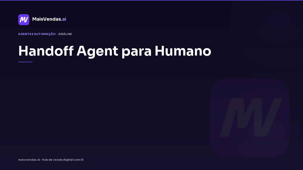 handoff agent para humano: mitos que travam times e o que a pesquisa sustenta
