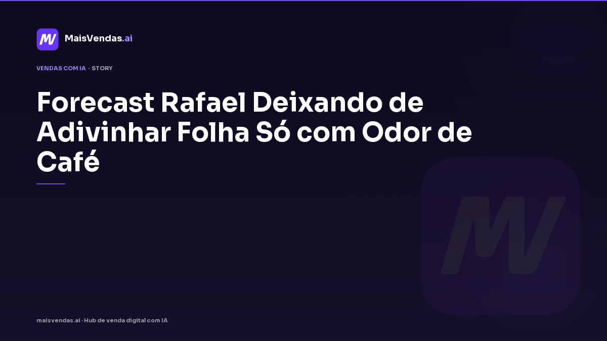 Forecast: Rafael deixando de adivinhar folha só com odor de café