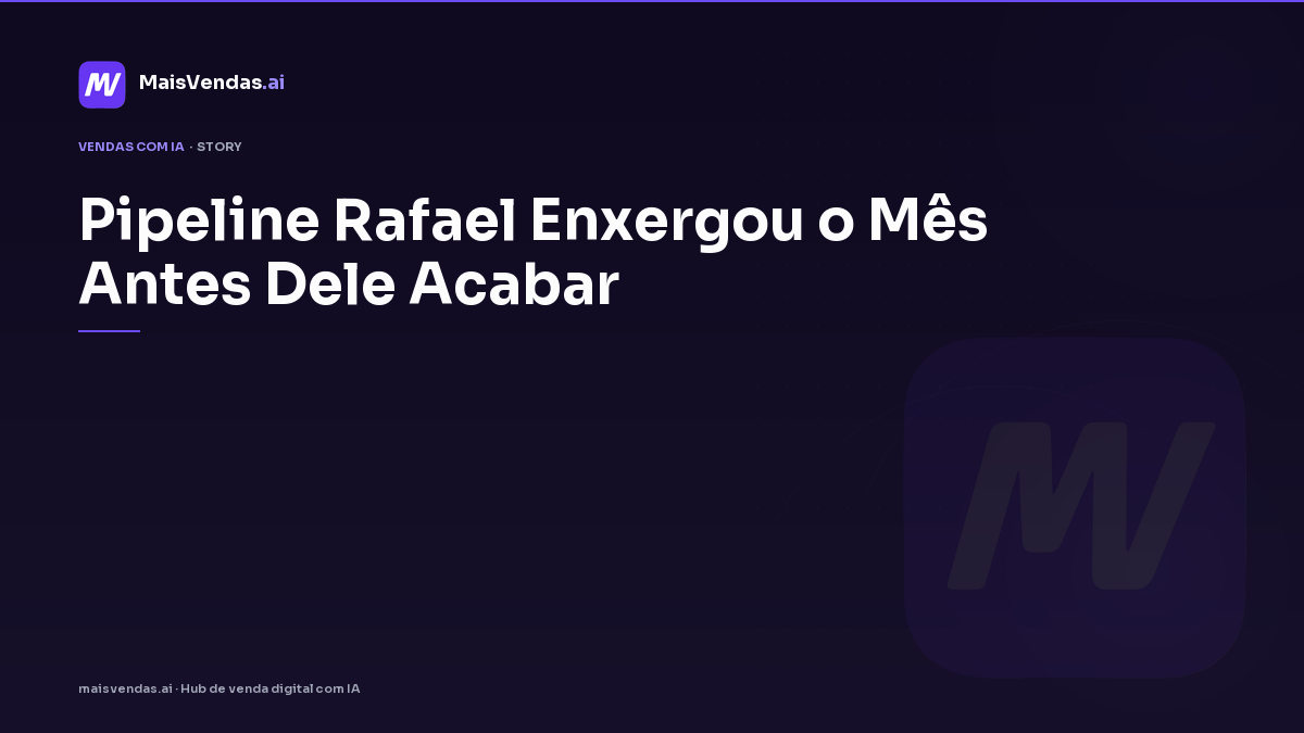 Pipeline: Rafael enxergou o mês antes dele acabar