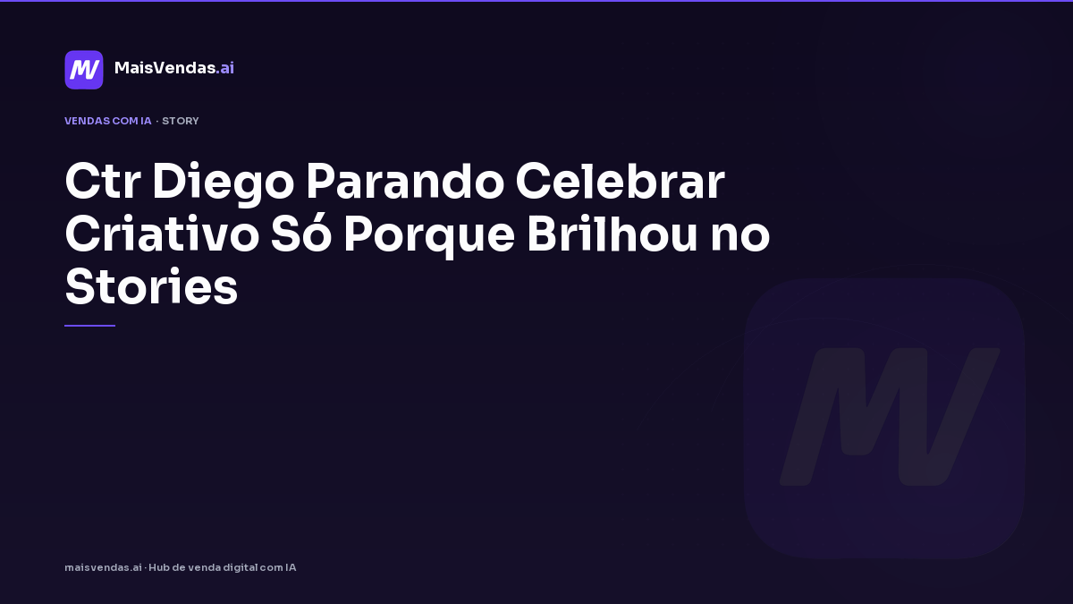 CTR: Diego parando celebrar criativo só porque brilhou no Stories