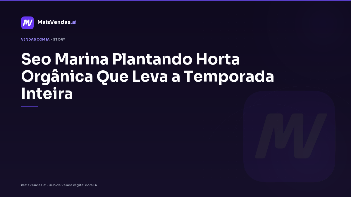 SEO: Marina plantando horta orgânica que leva a temporada inteira
