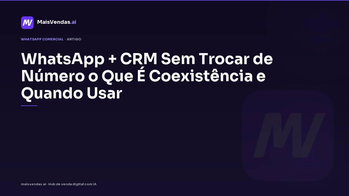WhatsApp + CRM sem trocar de número: o que é coexistência e quando usar